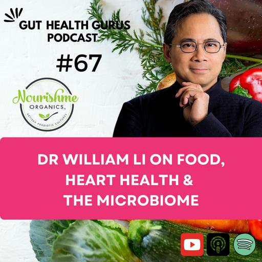 Dr William Li on Food, Heart Health and the Microbiome