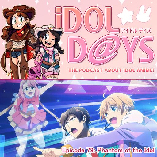 Episode 79: Phantom of the Idol