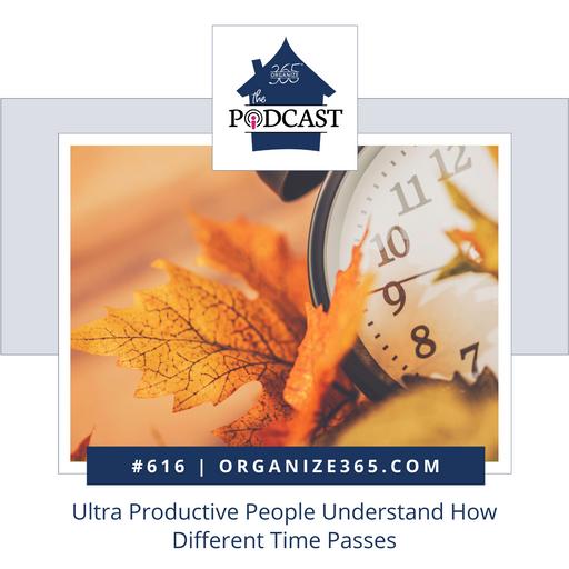 616 - Ultra Productive People Understand How Different Time Passes