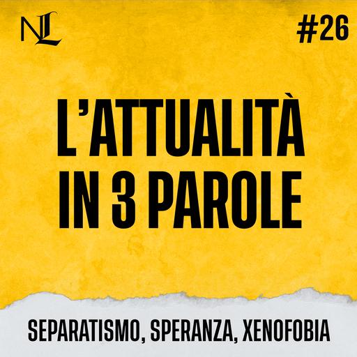 L’attualità in tre parole #26: Separatismo, Speranza, Xenofobia