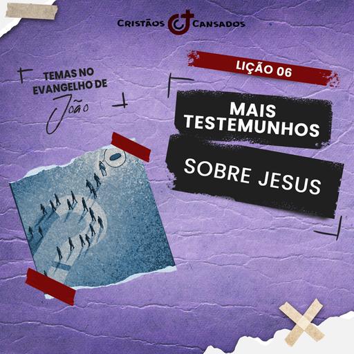 Mais testemunhos sobre Jesus | Temas no Evangelho de João – L6 | 4Tri24