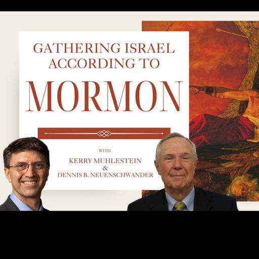 S3 E70 Gathering Israel According to Mormon and Dennis B. Neuenschwander (Mormon 7-9)