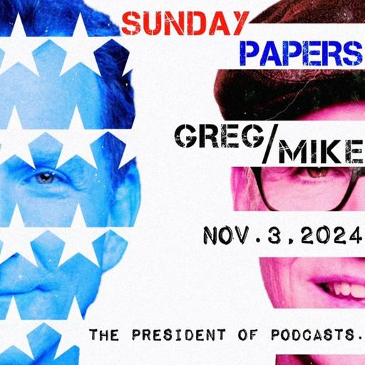 Sunday Papers w/ Greg and Mike Ep: 238 11/3/24