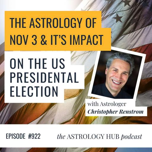 The Astrology of November 3rd & It’s Impact the US Presidential Election w/Christopher Renstrom