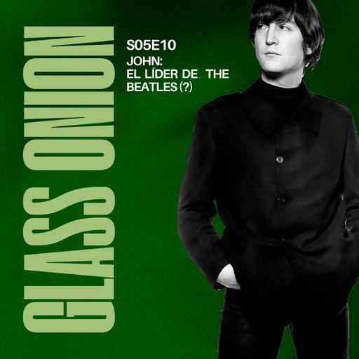 S05 E10 - John: El líder de The Beatles (?).