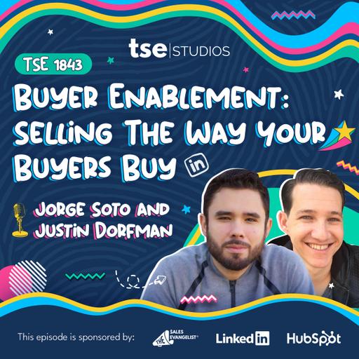 Buyer Enablement: Selling The Way Your Buyers Buy | Jorge Soto and Justin Dorfman - 1843