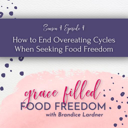 How to End Overeating Cycles When Seeking Food Freedom