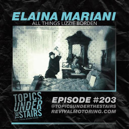 Ep. 203 - Elaina Mariani: All Things Lizzie Borden!