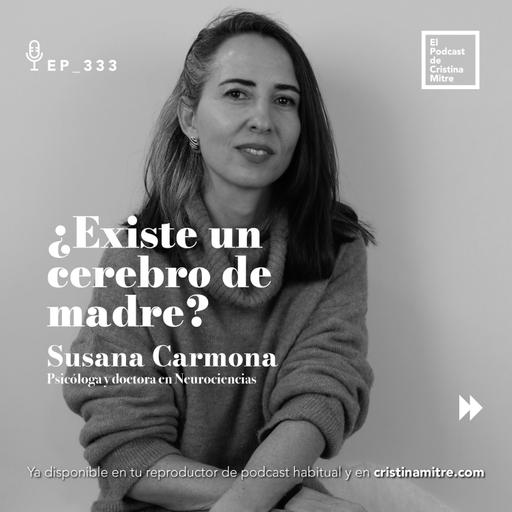 ¿Existe un cerebro de madre? Susana Carmona. Episodio 333