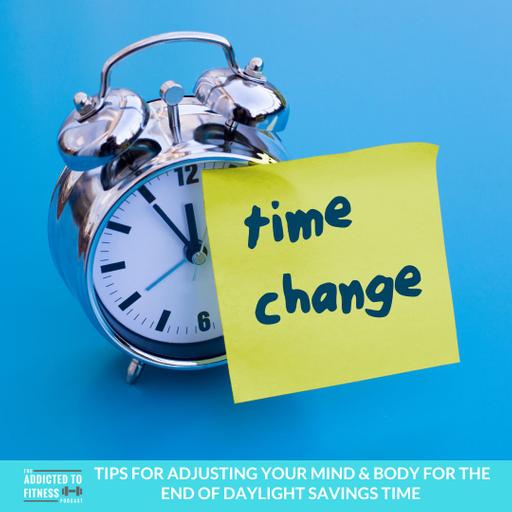 Tips for Adjusting your Mind & Body for the End of Daylight Savings Time