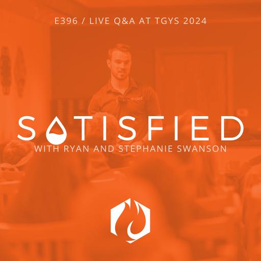 Satisfied: Live Q&A w/ Ryan and Stephanie Swanson at TGYS 2024