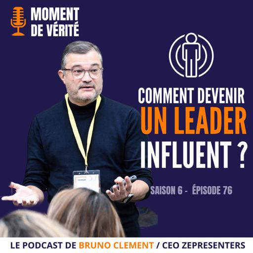 76 - COMMENT DEVENIR UN LEADER INFLUENT ?