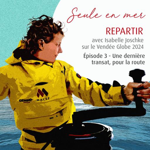 Seule en Mer - Repartir avec Isabelle Joschke : une dernière transat pour la route