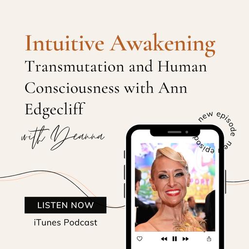 176: Transmutation and Human Consciousness with Ann Edgecliff