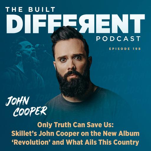 Only Truth Can Save Us: Skillet’s John Cooper on the New Album ‘Revolution’ and What Ails This Country, Ep. 198