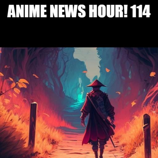 Anime News Hour! 114