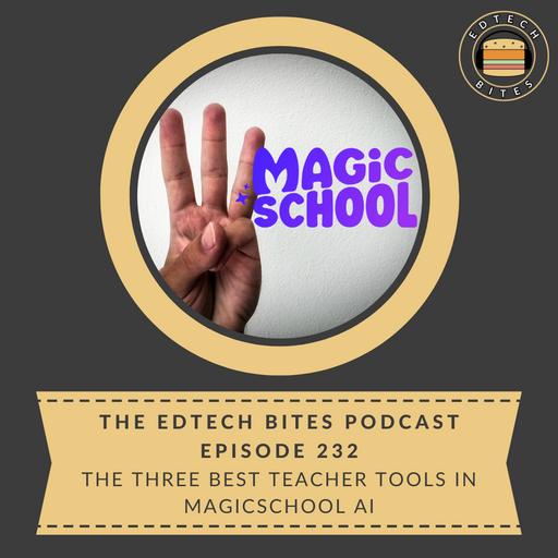 Ep. 232 | The Three Best Teacher Tools In MagicSchool AI