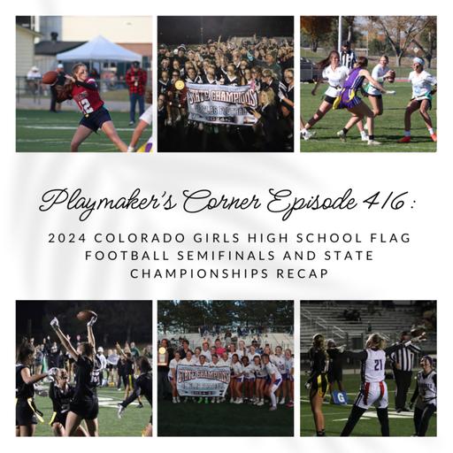 Playmaker’s Corner Episode 416: 2024 Colorado Girls High School Flag Football Semi Finals and State Championships Recap