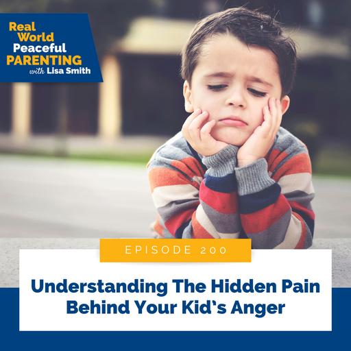 200: Understanding The Hidden Pain Behind Your Kid's Anger