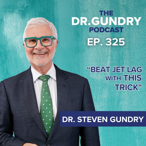 Dr. Gundry’s Top Travel Tips (Avoid jet lag and getting sick while traveling) | EP 325