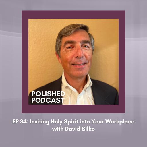 Ep: 34 Inviting Holy Spirit Into Your Workplace with David Silko