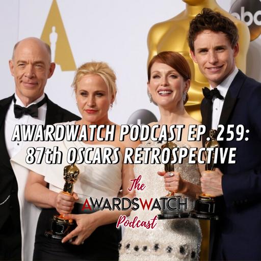 AwardsWatch Podcast Ep. 259: 87th Oscars Retrospective