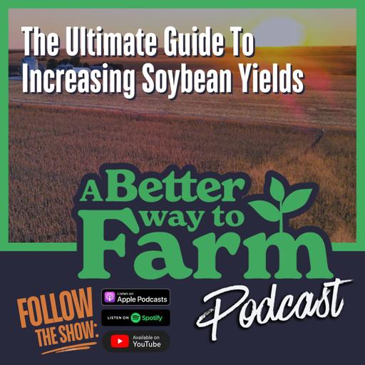 272: The Ultimate Guide To Increasing Soybean Yields