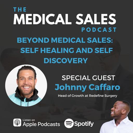 Beyond Medical Sales: Self Healing And Self Discovery With Johnny Caffaro