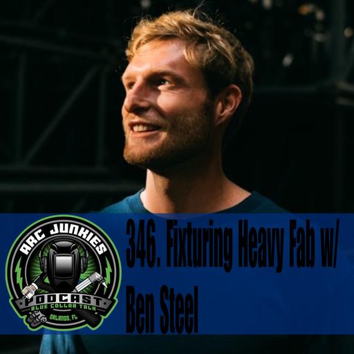 346. Fixturing Heavy Fab w/ Ben Steel