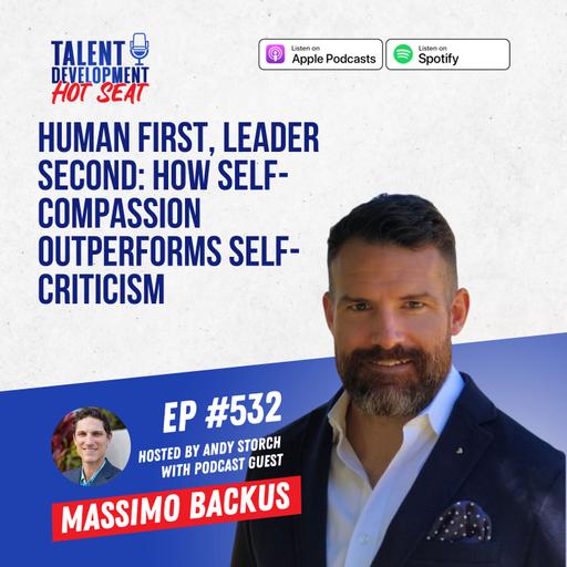 Human First, Leader Second: How Self-Compassion Outperforms Self-Criticism with Massimo Backus