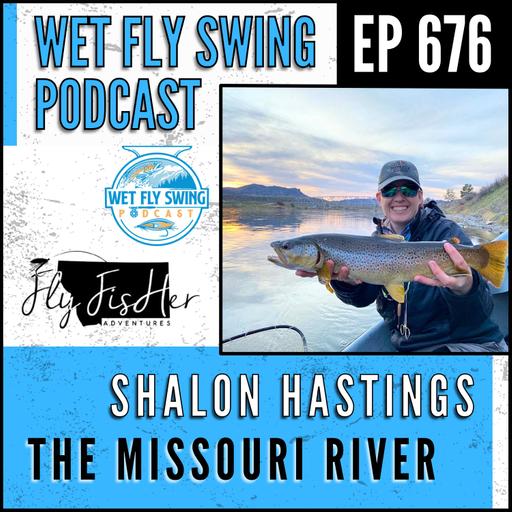 676 | The Missouri River with Shalon Hastings - Helena Montana, Last Chance Fly Gals, Women in Fly Fishing