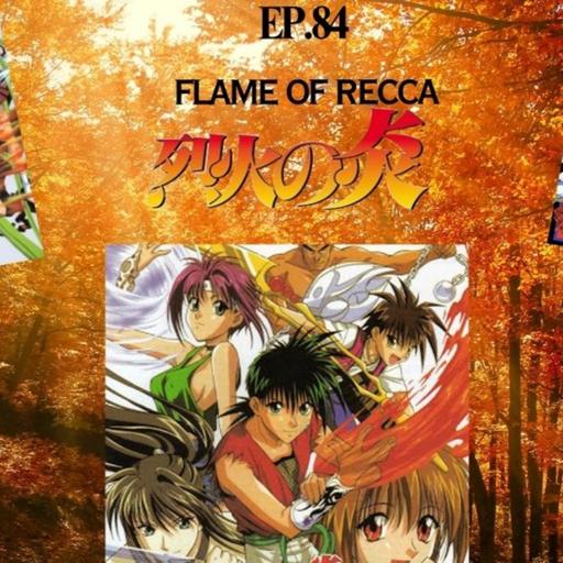 Ep. 84 Flame of Recca