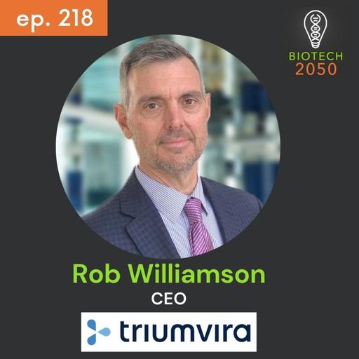 Rob Williamson, CEO of Triumvira, on Biotech’s High-Stakes Path and Cell Therapy Innovations