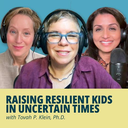 192: Raising Resilient Kids in Uncertain Times with Tovah Klein, PhD