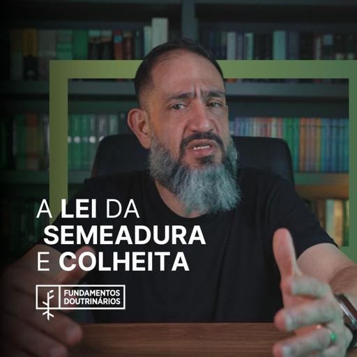 Luciano Subirá - A LEI DA SEMEADURA E COLHEITA | FD#95