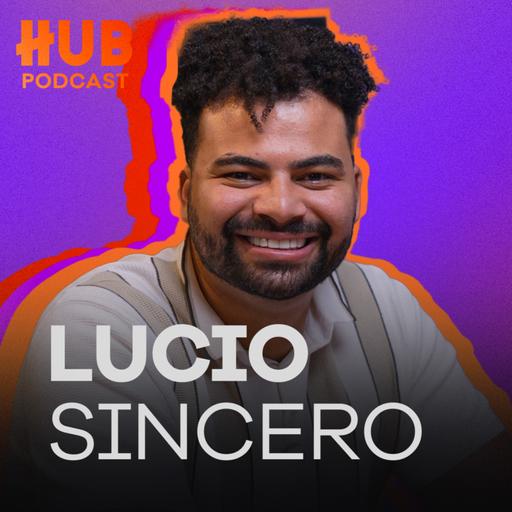 LUCIO SINCERO HUB Podcast - EP. 228