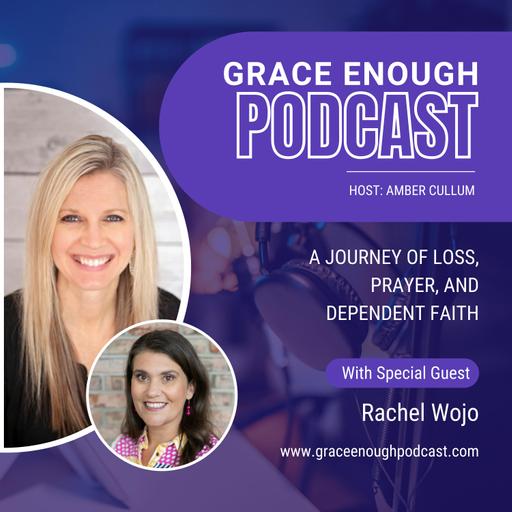 270: A Journey of Loss, Prayer, and Dependent Faith | Rachel Wojo