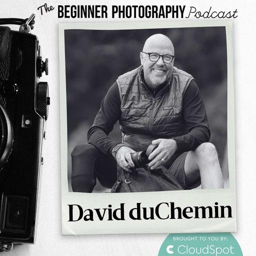 512: David duChemin: Camera Craft and Creativity: Light Space Time