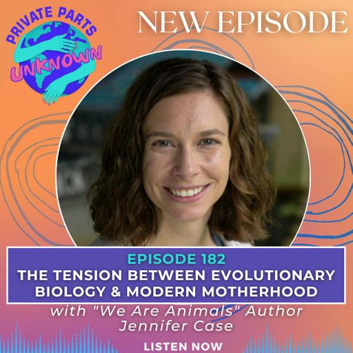 The Tension Between Evolutionary Biology & Modern Motherhood with "We Are Animals" Author Jennifer Case