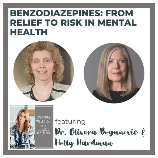 Ep. 411 Benzodiazepines: From Relief to Risk in Mental Health with Dr. Olivera Bogunovic and Holly Hardman