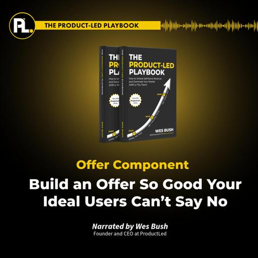 Episode 5: The Product-Led Playbook: Build an Offer So Good Your Ideal Users Can’t Say No