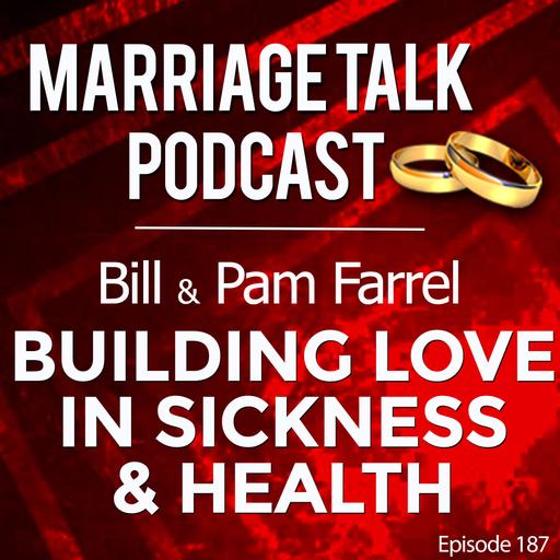 Building Love In Sickness And Health - Bill & Pam Farrel