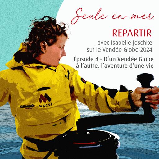 Seule en Mer - Repartir avec Isabelle Joschke : D’un Vendée Globe à l’autre, l’aventure d’une vie