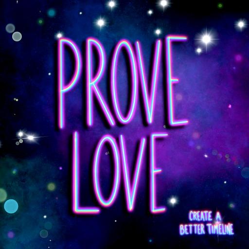 Prove Love, Create a Better Timeline