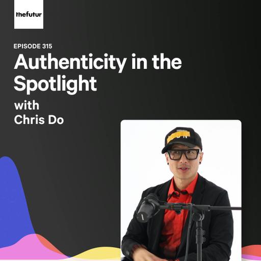 315 - Authenticity in the Spotlight - With Chris Do