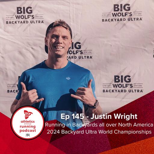 EP 145: Justin Wright, Running in Backyards all over North America - 2024 Backyard Ultra World Championships