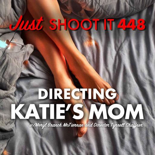 Directing Katie's Mom w/Tyrrell and Meryl - Just Shoot It 448