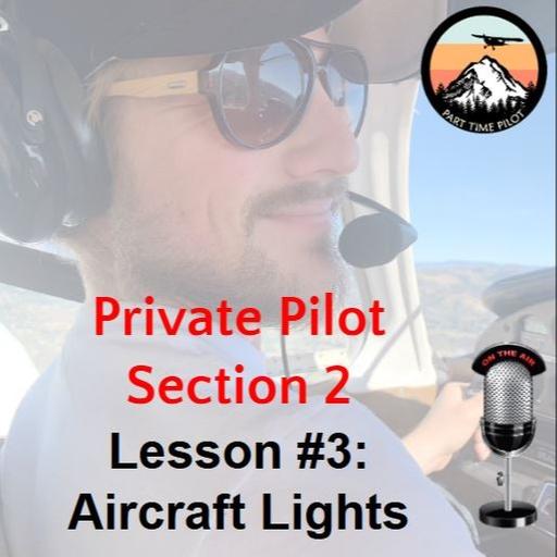 Private Pilot - Section 2 - Lesson #3: Aircraft Lights