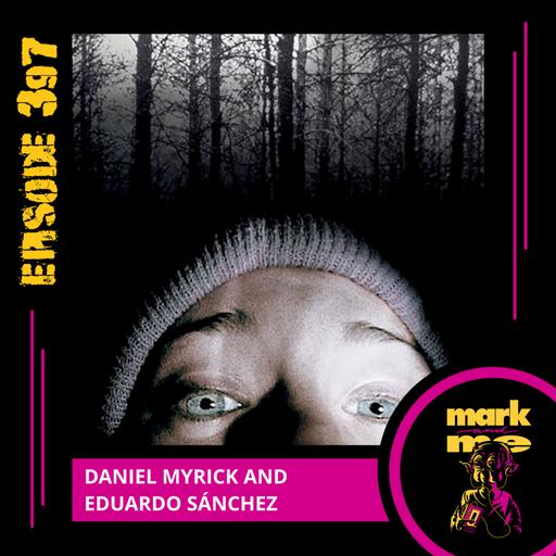 Episode 397: Daniel Myrick & Eduardo Sánchez