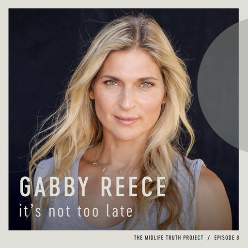 Ep. 8 - "It's Not Too Late" with Gabby Reece